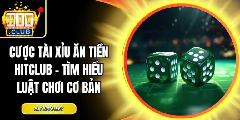 cược tài xỉu ăn tiền Hitclub