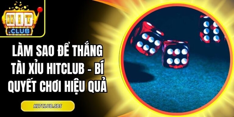 làm sao để thắng tài xỉu Hitclub